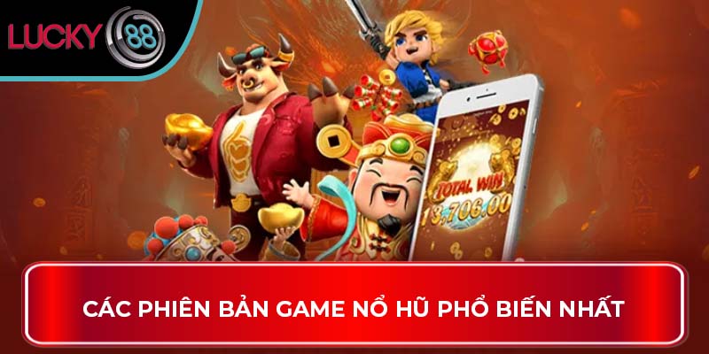 Các phiên bản game nổ hũ phổ biến nhất
