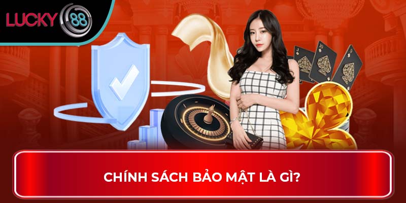 Chính Sách Bảo Mật là gì?