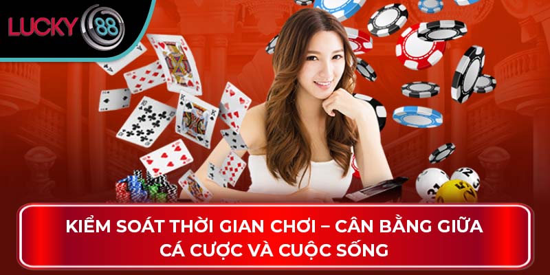 Kiểm soát thời gian chơi – Cân bằng giữa cá cược và cuộc sống