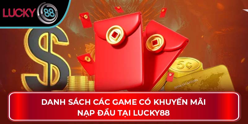 Danh sách các game có khuyến mãi nạp đầu tại LUCKY88