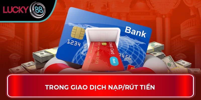 Trong giao dịch nạp/rút tiền