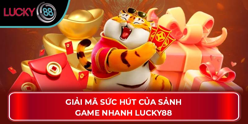 Giải mã sức hút của sảnh game nhanh Lucky88