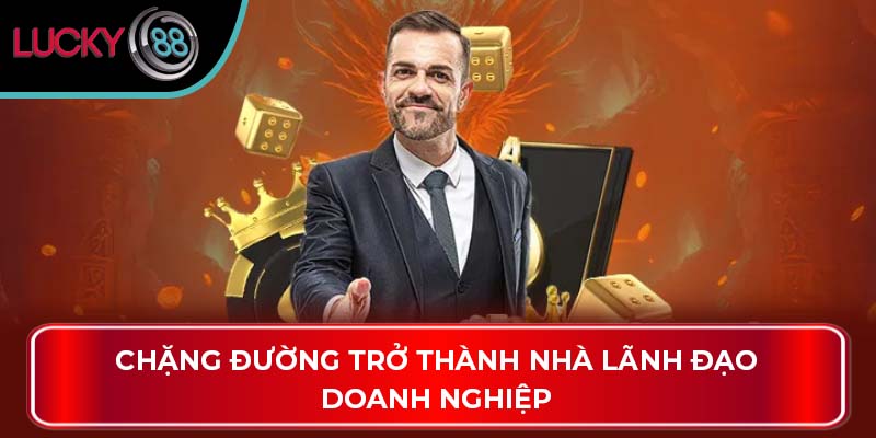 Chặng đường trở thành nhà lãnh đạo doanh nghiệp